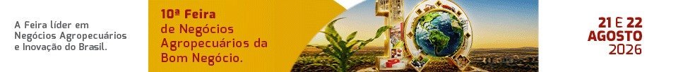 10a Feira de Negocios Agropecuarios da Bom Negocio - 21 e 22 de agosto