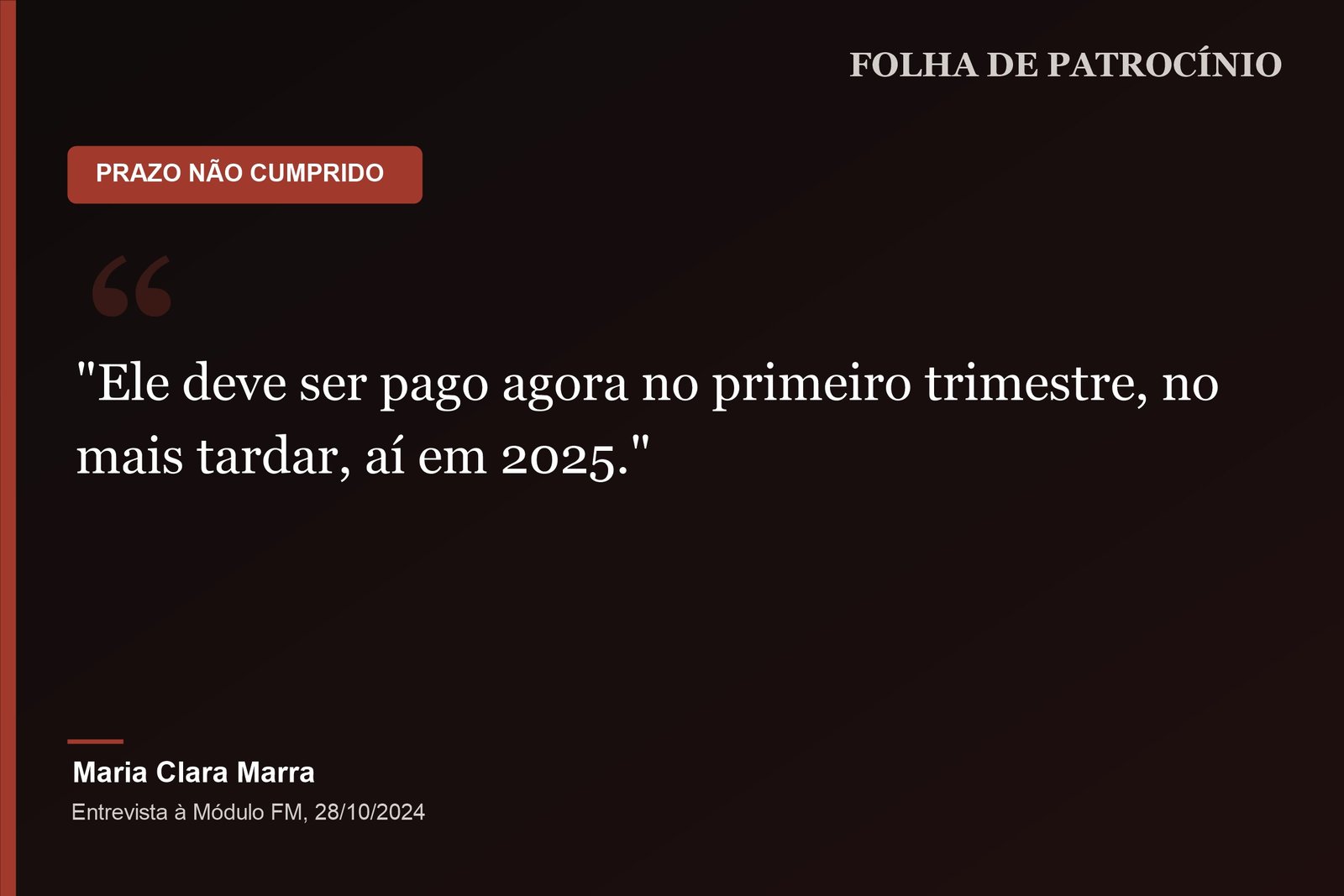 Promessa não cumprida: citação de Maria Clara Marra sobre o prazo do primeiro trimestre de 2025