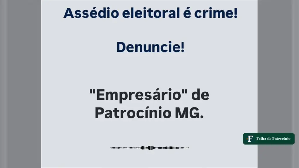 Tela do vídeo com o áudio atribuído a empresário de Patrocínio e a frase assédio eleitoral é crime